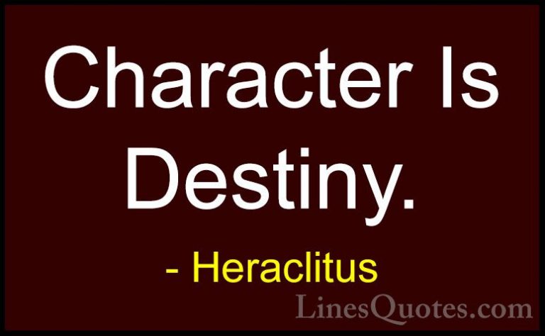 Heraclitus Quotes (9) - Character Is Destiny.... - QuotesCharacter Is Destiny.