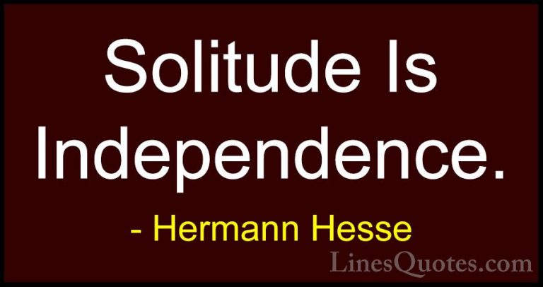Hermann Hesse Quotes (17) - Solitude Is Independence.... - QuotesSolitude Is Independence.