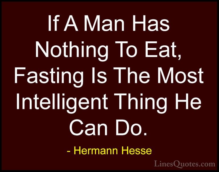 Hermann Hesse Quotes (18) - If A Man Has Nothing To Eat, Fasting ... - QuotesIf A Man Has Nothing To Eat, Fasting Is The Most Intelligent Thing He Can Do.
