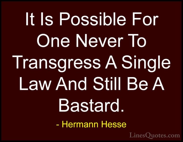 Hermann Hesse Quotes (34) - It Is Possible For One Never To Trans... - QuotesIt Is Possible For One Never To Transgress A Single Law And Still Be A Bastard.