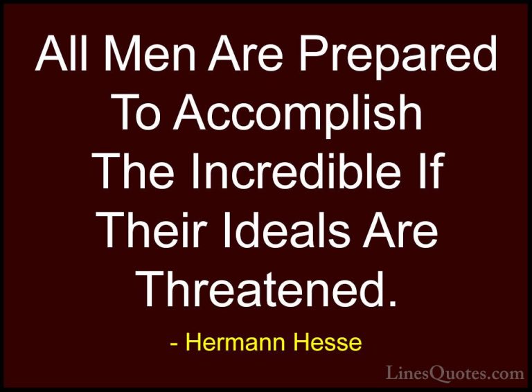 Hermann Hesse Quotes (37) - All Men Are Prepared To Accomplish Th... - QuotesAll Men Are Prepared To Accomplish The Incredible If Their Ideals Are Threatened.