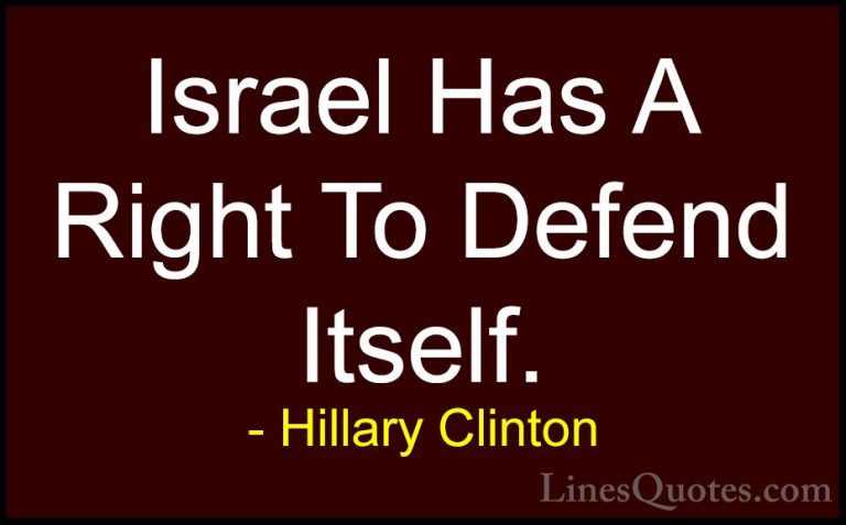 Hillary Clinton Quotes (107) - Israel Has A Right To Defend Itsel... - QuotesIsrael Has A Right To Defend Itself.