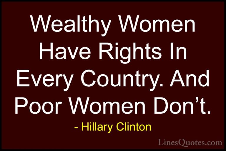 Hillary Clinton Quotes (128) - Wealthy Women Have Rights In Every... - QuotesWealthy Women Have Rights In Every Country. And Poor Women Don't.
