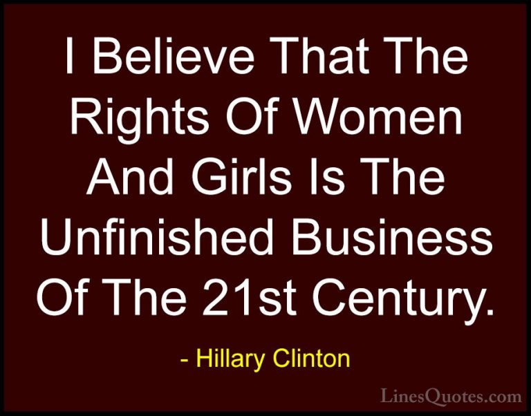 Hillary Clinton Quotes (13) - I Believe That The Rights Of Women ... - QuotesI Believe That The Rights Of Women And Girls Is The Unfinished Business Of The 21st Century.