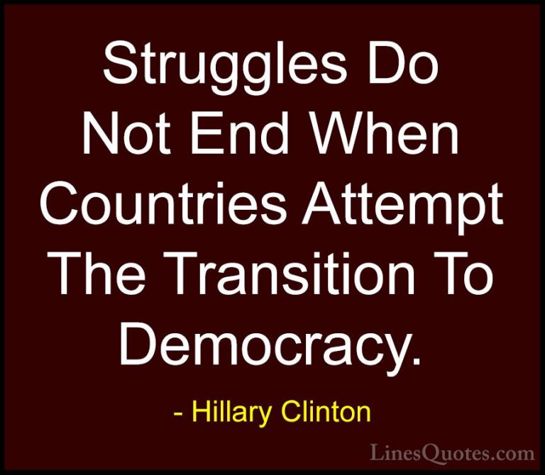 Hillary Clinton Quotes (162) - Struggles Do Not End When Countrie... - QuotesStruggles Do Not End When Countries Attempt The Transition To Democracy.