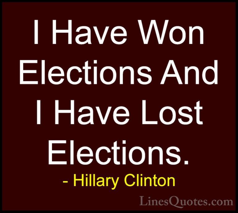 Hillary Clinton Quotes (239) - I Have Won Elections And I Have Lo... - QuotesI Have Won Elections And I Have Lost Elections.