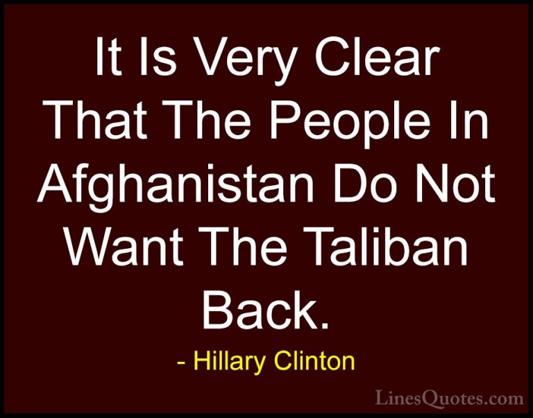 Hillary Clinton Quotes (252) - It Is Very Clear That The People I... - QuotesIt Is Very Clear That The People In Afghanistan Do Not Want The Taliban Back.