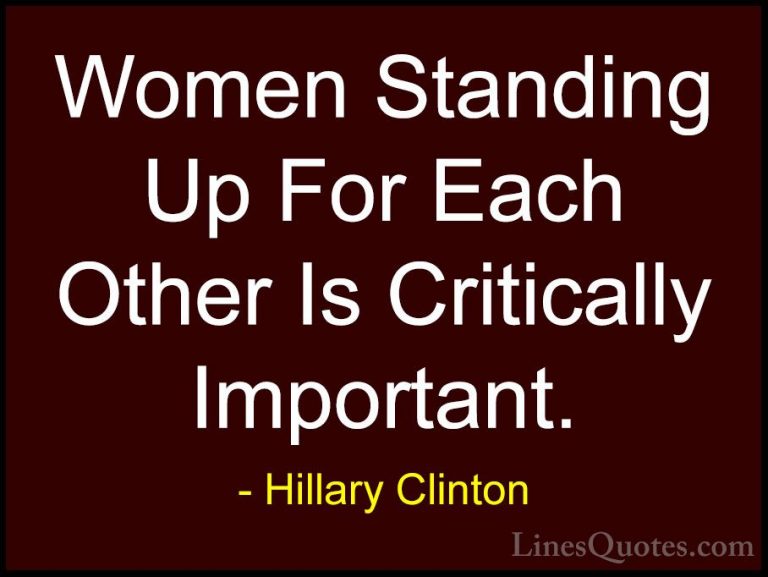 Hillary Clinton Quotes (61) - Women Standing Up For Each Other Is... - QuotesWomen Standing Up For Each Other Is Critically Important.