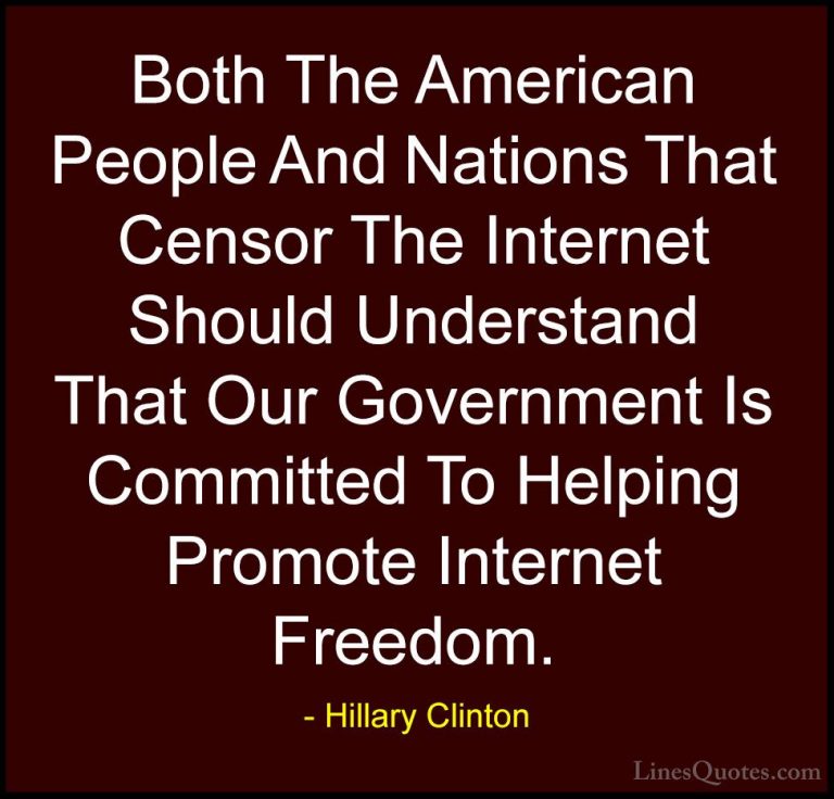 Hillary Clinton Quotes (68) - Both The American People And Nation... - QuotesBoth The American People And Nations That Censor The Internet Should Understand That Our Government Is Committed To Helping Promote Internet Freedom.