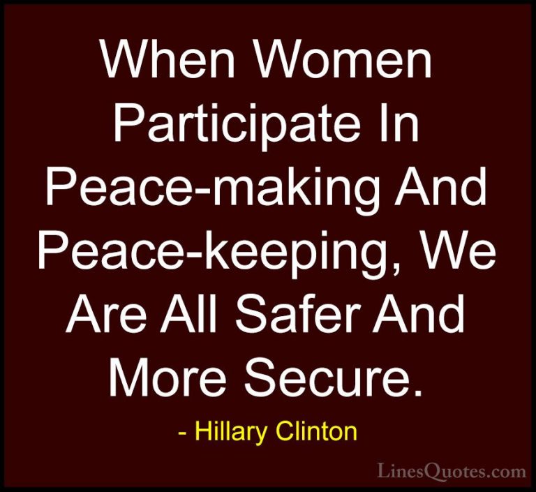 Hillary Clinton Quotes (84) - When Women Participate In Peace-mak... - QuotesWhen Women Participate In Peace-making And Peace-keeping, We Are All Safer And More Secure.