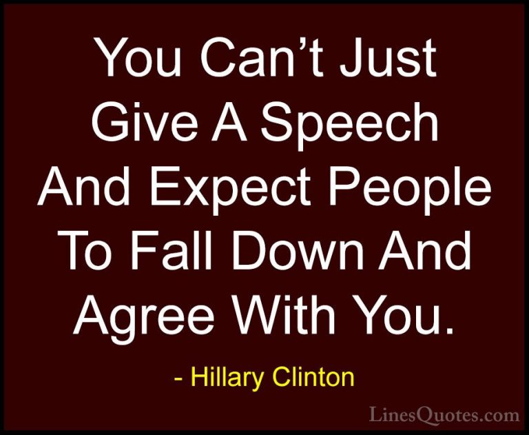 Hillary Clinton Quotes (88) - You Can't Just Give A Speech And Ex... - QuotesYou Can't Just Give A Speech And Expect People To Fall Down And Agree With You.
