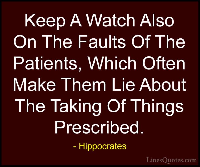 Hippocrates Quotes (12) - Keep A Watch Also On The Faults Of The ... - QuotesKeep A Watch Also On The Faults Of The Patients, Which Often Make Them Lie About The Taking Of Things Prescribed.