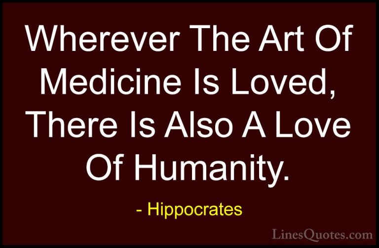 Hippocrates Quotes (13) - Wherever The Art Of Medicine Is Loved, ... - QuotesWherever The Art Of Medicine Is Loved, There Is Also A Love Of Humanity.