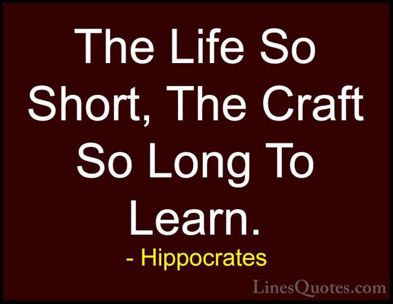 Hippocrates Quotes (14) - The Life So Short, The Craft So Long To... - QuotesThe Life So Short, The Craft So Long To Learn.