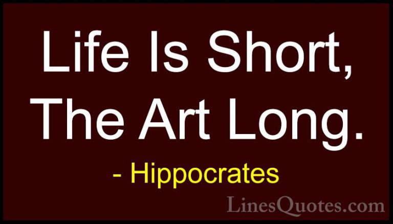 Hippocrates Quotes (15) - Life Is Short, The Art Long.... - QuotesLife Is Short, The Art Long.