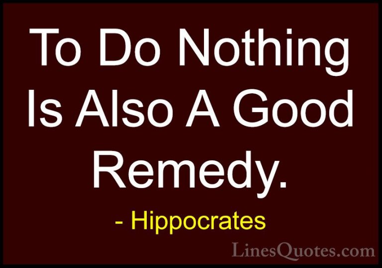 Hippocrates Quotes (18) - To Do Nothing Is Also A Good Remedy.... - QuotesTo Do Nothing Is Also A Good Remedy.
