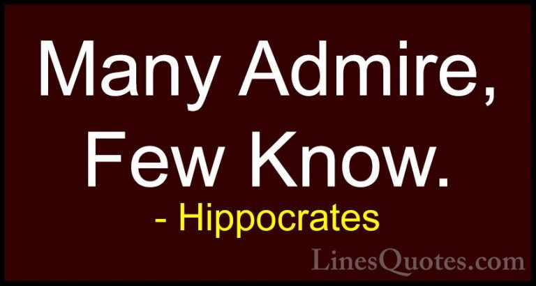 Hippocrates Quotes (19) - Many Admire, Few Know.... - QuotesMany Admire, Few Know.