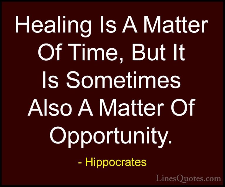 Hippocrates Quotes (5) - Healing Is A Matter Of Time, But It Is S... - QuotesHealing Is A Matter Of Time, But It Is Sometimes Also A Matter Of Opportunity.