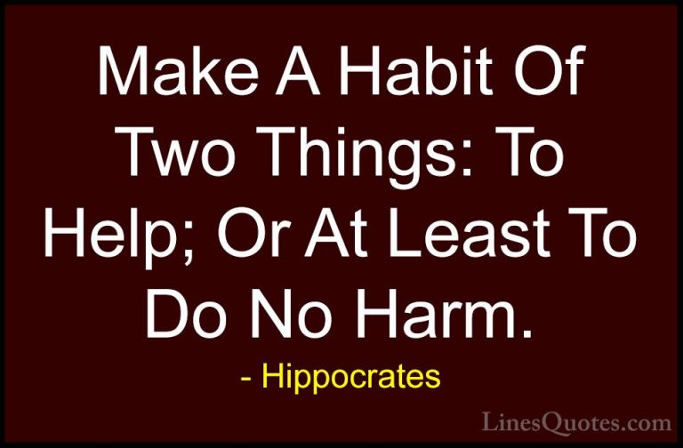 Hippocrates Quotes (8) - Make A Habit Of Two Things: To Help; Or ... - QuotesMake A Habit Of Two Things: To Help; Or At Least To Do No Harm.