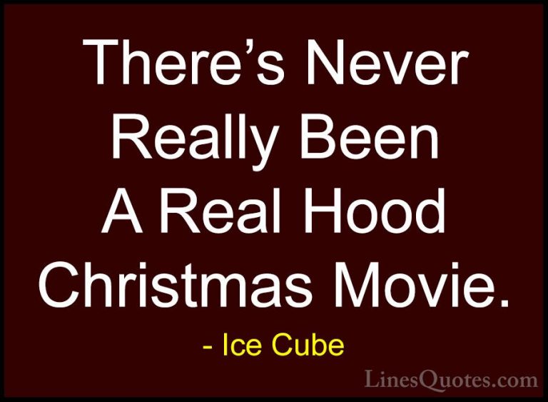 Ice Cube Quotes (1) - There's Never Really Been A Real Hood Chris... - QuotesThere's Never Really Been A Real Hood Christmas Movie.