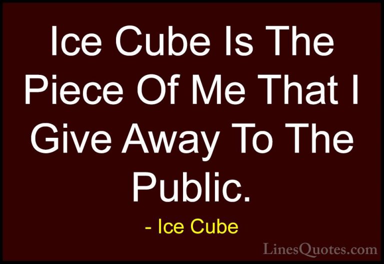 Ice Cube Quotes (74) - Ice Cube Is The Piece Of Me That I Give Aw... - QuotesIce Cube Is The Piece Of Me That I Give Away To The Public.