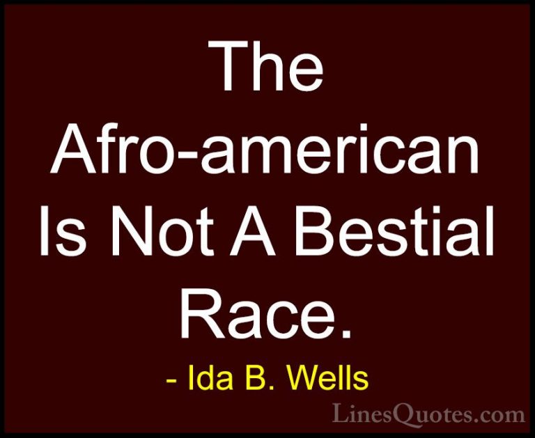 Ida B. Wells Quotes (22) - The Afro-american Is Not A Bestial Rac... - QuotesThe Afro-american Is Not A Bestial Race.