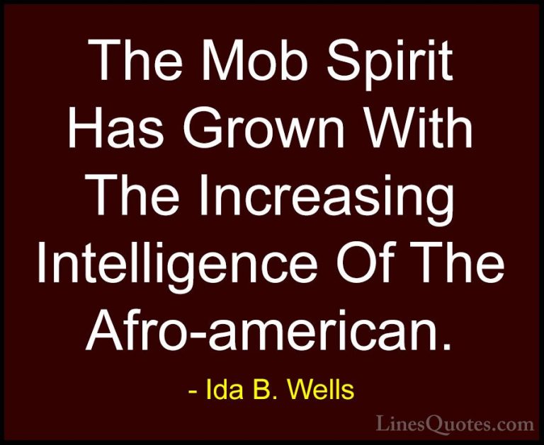 Ida B. Wells Quotes (7) - The Mob Spirit Has Grown With The Incre... - QuotesThe Mob Spirit Has Grown With The Increasing Intelligence Of The Afro-american.
