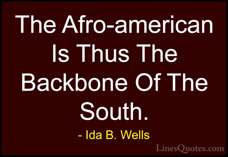 Ida B. Wells Quotes (8) - The Afro-american Is Thus The Backbone ... - QuotesThe Afro-american Is Thus The Backbone Of The South.