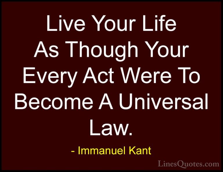 Immanuel Kant Quotes (19) - Live Your Life As Though Your Every A... - QuotesLive Your Life As Though Your Every Act Were To Become A Universal Law.