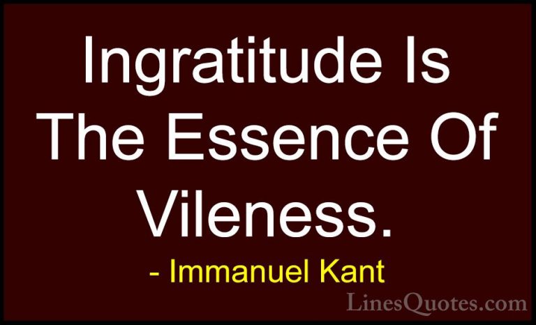Immanuel Kant Quotes (24) - Ingratitude Is The Essence Of Vilenes... - QuotesIngratitude Is The Essence Of Vileness.