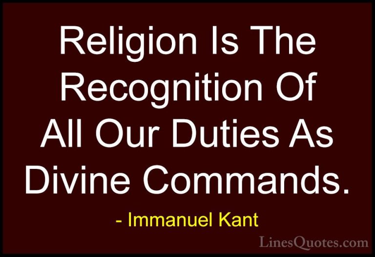 Immanuel Kant Quotes (30) - Religion Is The Recognition Of All Ou... - QuotesReligion Is The Recognition Of All Our Duties As Divine Commands.