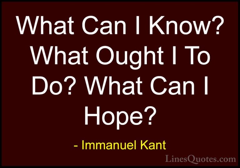 Immanuel Kant Quotes (36) - What Can I Know? What Ought I To Do? ... - QuotesWhat Can I Know? What Ought I To Do? What Can I Hope?