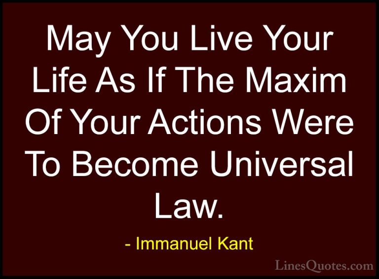 Immanuel Kant Quotes (8) - May You Live Your Life As If The Maxim... - QuotesMay You Live Your Life As If The Maxim Of Your Actions Were To Become Universal Law.