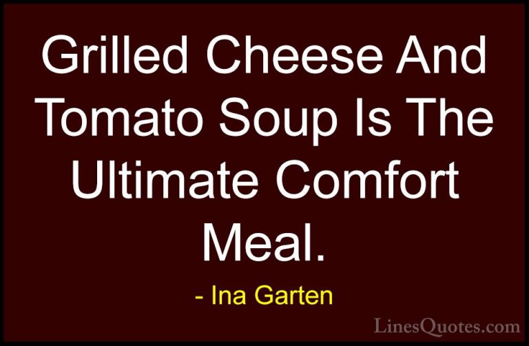Ina Garten Quotes (21) - Grilled Cheese And Tomato Soup Is The Ul... - QuotesGrilled Cheese And Tomato Soup Is The Ultimate Comfort Meal.
