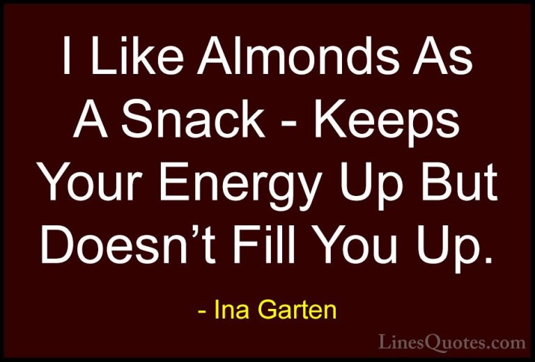 Ina Garten Quotes (25) - I Like Almonds As A Snack - Keeps Your E... - QuotesI Like Almonds As A Snack - Keeps Your Energy Up But Doesn't Fill You Up.