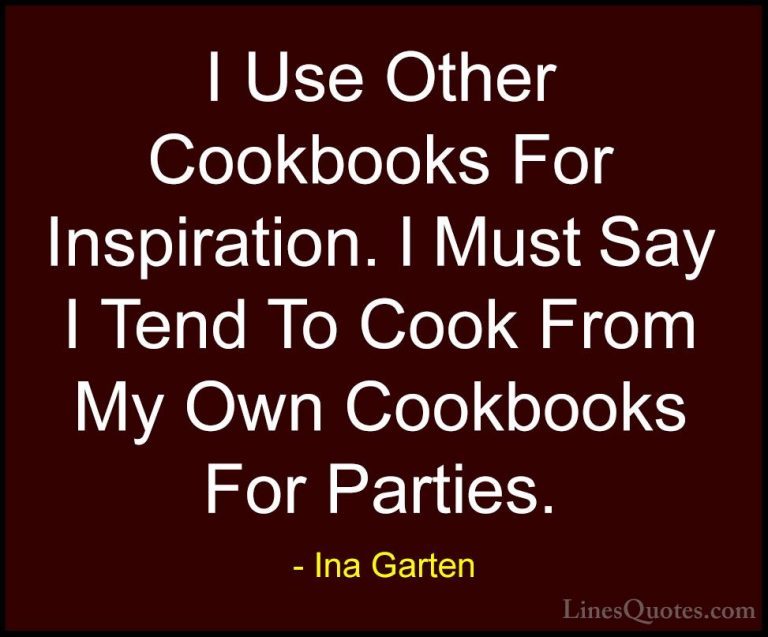 Ina Garten Quotes (30) - I Use Other Cookbooks For Inspiration. I... - QuotesI Use Other Cookbooks For Inspiration. I Must Say I Tend To Cook From My Own Cookbooks For Parties.