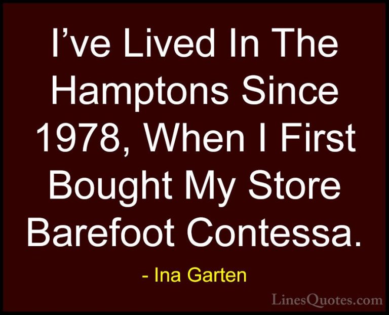Ina Garten Quotes (36) - I've Lived In The Hamptons Since 1978, W... - QuotesI've Lived In The Hamptons Since 1978, When I First Bought My Store Barefoot Contessa.