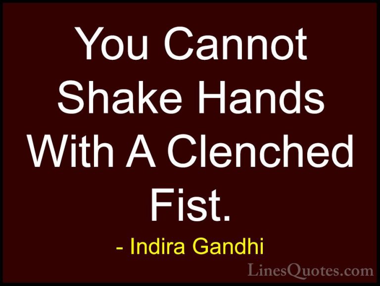 Indira Gandhi Quotes (2) - You Cannot Shake Hands With A Clenched... - QuotesYou Cannot Shake Hands With A Clenched Fist.