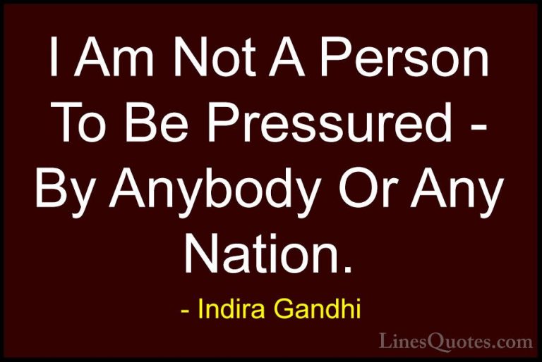 Indira Gandhi Quotes (25) - I Am Not A Person To Be Pressured - B... - QuotesI Am Not A Person To Be Pressured - By Anybody Or Any Nation.