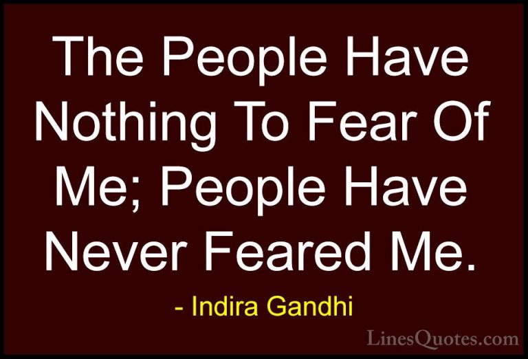 Indira Gandhi Quotes (33) - The People Have Nothing To Fear Of Me... - QuotesThe People Have Nothing To Fear Of Me; People Have Never Feared Me.