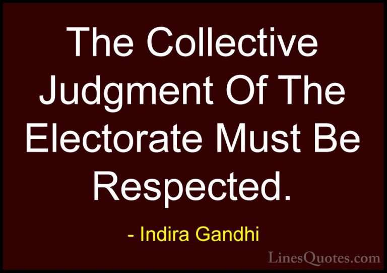 Indira Gandhi Quotes (39) - The Collective Judgment Of The Electo... - QuotesThe Collective Judgment Of The Electorate Must Be Respected.