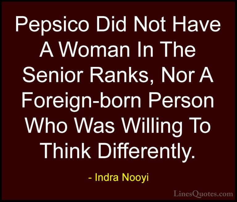 Indra Nooyi Quotes (21) - Pepsico Did Not Have A Woman In The Sen... - QuotesPepsico Did Not Have A Woman In The Senior Ranks, Nor A Foreign-born Person Who Was Willing To Think Differently.