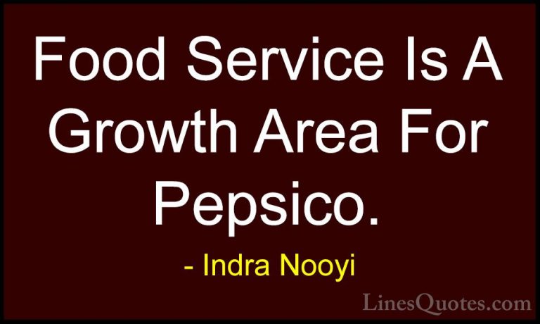 Indra Nooyi Quotes (54) - Food Service Is A Growth Area For Pepsi... - QuotesFood Service Is A Growth Area For Pepsico.