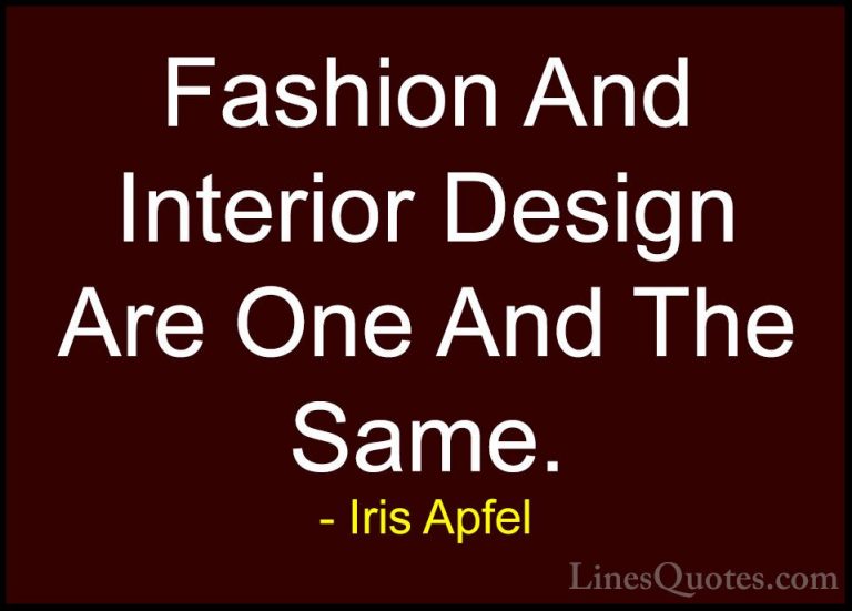 Iris Apfel Quotes (5) - Fashion And Interior Design Are One And T... - QuotesFashion And Interior Design Are One And The Same.