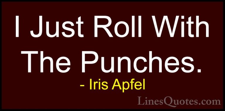 Iris Apfel Quotes (53) - I Just Roll With The Punches.... - QuotesI Just Roll With The Punches.