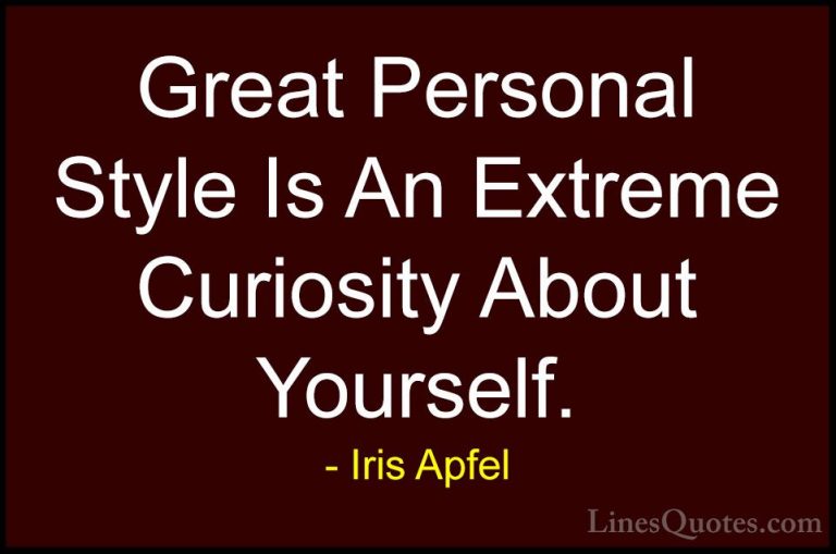 Iris Apfel Quotes (9) - Great Personal Style Is An Extreme Curios... - QuotesGreat Personal Style Is An Extreme Curiosity About Yourself.