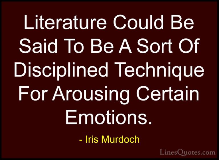 Iris Murdoch Quotes (35) - Literature Could Be Said To Be A Sort ... - QuotesLiterature Could Be Said To Be A Sort Of Disciplined Technique For Arousing Certain Emotions.