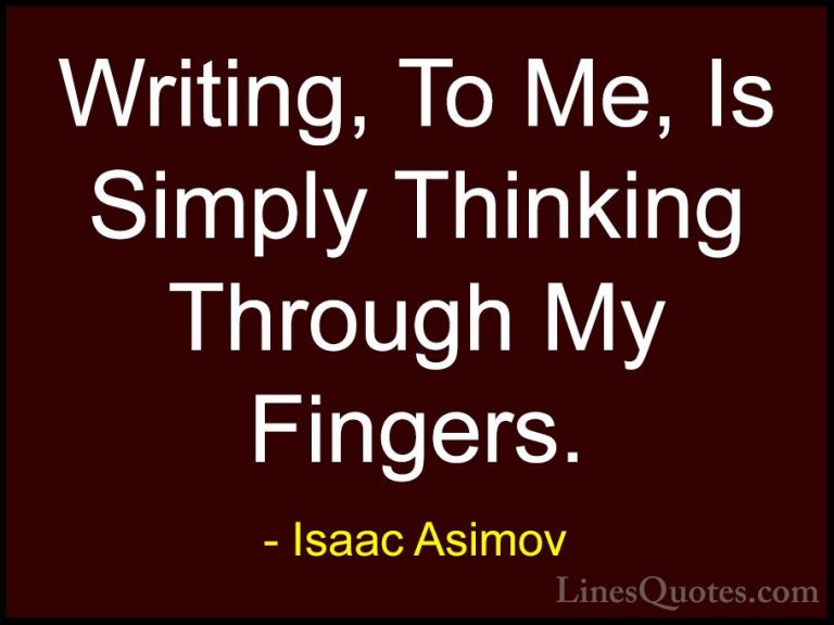 Isaac Asimov Quotes (12) - Writing, To Me, Is Simply Thinking Thr... - QuotesWriting, To Me, Is Simply Thinking Through My Fingers.