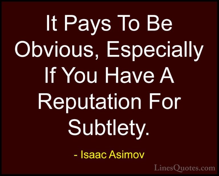 Isaac Asimov Quotes (30) - It Pays To Be Obvious, Especially If Y... - QuotesIt Pays To Be Obvious, Especially If You Have A Reputation For Subtlety.