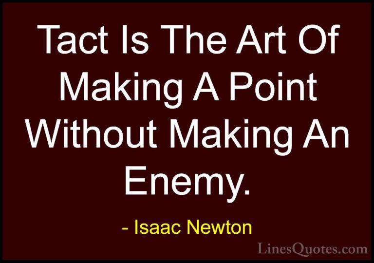 Isaac Newton Quotes (14) - Tact Is The Art Of Making A Point With... - QuotesTact Is The Art Of Making A Point Without Making An Enemy.